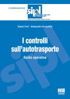 I controlli sull'autotrasporto. Guida operativa di Gianni Ferri, Alessandro Scarpellini edito da Maggioli Editore
