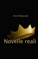 Novelle reali di Ariel Malgrado edito da ilmiolibro self publishing