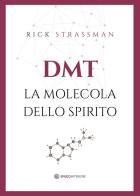 DMT. La molecola dello spirito di Rick Strassman edito da Spazio Interiore