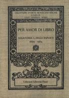 Per amor di libro. Legatoria L. Degli Esposti (1899-1984) edito da Libreria Piani