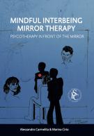 Mindful interbeing mirror therapy. Psychotherapy in front of the mirror di Alessandro Carmelita, Marina Cirio edito da Ist. Scienze Cognitive