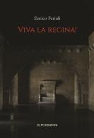 Viva la regina! di Enrico Ferioli edito da Elpo Edizioni