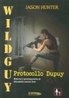 Wildguy. Protocollo Dupuy di Jason Hunter edito da Edizioni della Goccia