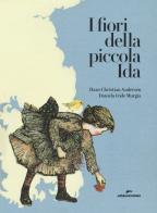 I fiori della piccola Ida. Ediz. a colori di Hans Christian Andersen edito da Edizioni Corsare