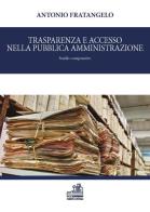 Trasparenza e accesso nella pubblica amministrazione. Studio comparativo di Antonio Fratangelo edito da Paolo Loffredo