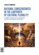 Rational consciousness in the labyrinth of cultural plurality. A journey through time to rediscover the western vocation for dialogue di Lorenzo Cortesi edito da Aracne (Genzano di Roma)
