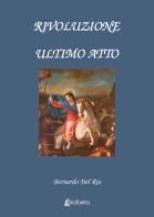 Rivoluzione. Ultimo atto di Bernardo Del Rio edito da EBS Print