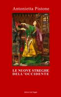 Le nuove streghe dell'Occidente di Antonietta Pistone edito da Edizioni del Poggio