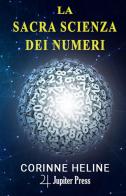 La sacra scienza dei numeri di Corinne Heline edito da Jupiter Press