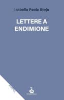 Lettere a Endimione di Isabella Paola Stoja edito da Chi Più Ne Art Edizioni