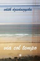 Via col tempo di Edith Dzieduszycka edito da Genesi Editrice