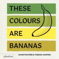 These colours are bananas. Ediz. a colori di Jason Fulford, Tamara Shopsin edito da Phaidon
