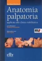 Anatomia palpatoria applicata alla clinica riabilitativa + DVD di Bernhard Reichert edito da Utet Div. Scienze Mediche