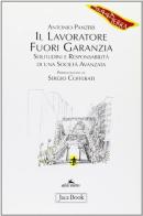 Il lavoratore fuori garanzia. Solitudini e responsabilità di una società avanzata di Antonio Panzeri edito da Jaca Book