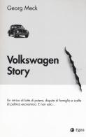 Volkswagen story. Un intrico di lotte di potere, dispute di famiglia e scelte di politica economica. E non solo... di Georg Meck edito da EGEA