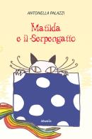Matilda e il Serpengatto di Antonella Palazzi edito da Gruppo Albatros Il Filo