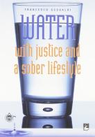 Water with justice and a sober lifestyle di Francesco Gesualdi edito da EMI