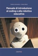 Manuale di introduzione al coding e alla robotica educativa di Federico Sorrentino, Alessio Raiti edito da Edizioni del Graffio