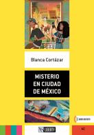Misterio en Ciudad de México. A2. Con File audio per il download di Blanca Cortázar edito da Liberty