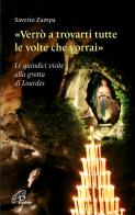 «Verrò a trovarti tutte le volte che vorrai». Le quindici visite alla grotta di Lourdes. Ediz. illustrata di Saverio Zampa edito da Paoline Editoriale Libri