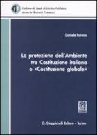 La protezione dell'ambiente tra Costituzione italiana e «Costituzione globale» di Daniele Porena edito da Giappichelli