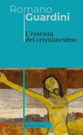 L'essenza del cristianesimo di Romano Guardini edito da Morcelliana