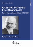 Gaetano Salvemini e la democrazia. Forme di una cultura politica (1893-1940) di Damiano Lembo edito da Studium