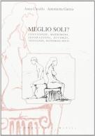 Meglio soli? Convivenze, matrimoni, separazioni, divorzi, vedovanze, matrimoni misti di Anna Cavallo edito da Campanotto