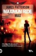 Maximum Ride: Max di James Patterson edito da TEA