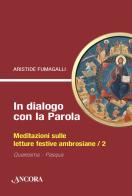 In dialogo con la Parola. Meditazioni sulle letture festive ambrosiane vol.2 di Aristide Fumagalli edito da Ancora