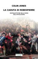 La caduta di Robespierre. Ventiquattr'ore nella Parigi della rivoluzione di Colin Jones edito da Neri Pozza