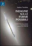 Indagine sulle forme possibili. Le strutture della scienza in letteratura. Alcuni casi esemplari di Andrea Tarabbia edito da Aracne