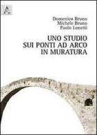 Uno studio sui ponti ad arco in muratura di Domenico Bruno, Michele Bruno, Paolo Lonetti edito da Aracne
