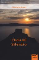 L' isola del silenzio di Giancarlo Guasti edito da Gruppo Albatros Il Filo