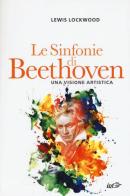 Le sinfonie di Beethoven. Una visione artistica di Lewis Lockwood edito da EDT