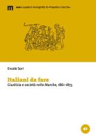 Italiani da fare. Giustizia e società nelle Marche, 1861-1873 di Ercole Sori edito da eum