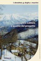 Recupero edilizio e qualità del progetto di Luigi Dematteis, Giacomo Doglio, Renato Maurino edito da Ass. Primalpe Costanzo Martini