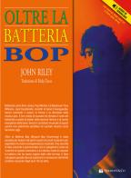 Oltre la batteria bop. Con File audio per il download di John Riley edito da Volontè & Co