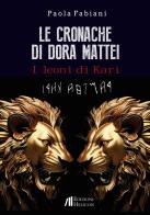 Le cronache di Dora Mattei. I leoni di Kari di Paola Fabiani edito da Helicon