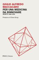 Per una medicina da rinnovare. Scritti 1966-1976 di Giulio Alfredo Maccacaro edito da Pgreco