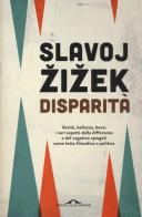 Disparità di Slavoj Zizek edito da Ponte alle Grazie