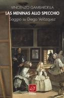 Las Meninas allo specchio. Saggio su Diego Velázquez di Vincenzo Gambardella edito da Ensemble