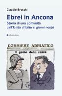 Ebrei in Ancona. Storia di una comunità dall'Unità d'Italia ai giorni nostri di Claudio Bruschi edito da Affinità Elettive Edizioni