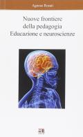 Nuove frontiere della pedagogia. Educazione e neuroscienze di Agnese Rosati edito da Anicia