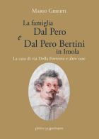 La famiglia Dal Pero e Dal Pero Bertini in Imola. La casa di via Della Fortezza e altre case di Mario Giberti edito da La Mandragora Editrice