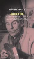Argotier. Louis-Ferdinand Céline, l'Argot, il Novecento di Stefano Lanuzza edito da Editoriale Jouvence