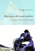 Alla ricerca del corpo perduto. Perversioni e metamorfosi del cinema di Alessandro Cappabianca edito da Bulzoni