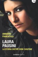Laura Pausini. La storia dietro ogni canzone di Umberto Piancatelli edito da Barbera