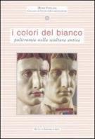 I colori del bianco. Policromia nella scultura antica edito da De Luca Editori d'Arte