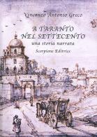 A Taranto nel Settecento. Una storia narrata di Vincenzo Antonio Greco edito da Scorpione